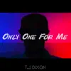 T.J. Dixon - Only One for Me - Single